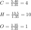 C=\frac{5.40}{1.35}= 4\\\\H=\frac{13.5}{1.35}=10\\\\O=\frac{1.35}{1.35}=1