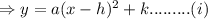 \Rightarrow y=a(x-h)^2+k  .........(i)