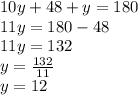 10y + 48 + y = 180 \\ 11y = 180 - 48 \\ 11y = 132 \\ y =  \frac{132}{11}  \\ y = 12