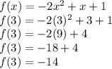 f(x)=-2x^{2} +x+1\\f(3)=-2(3)^2+3+1\\f(3) = -2(9)+4\\f(3) = -18+4\\f(3) = -14