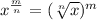 x^{\frac{m}{n}}=(\sqrt[n]{x})^m
