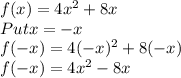 f(x)=4x^2+8x\\Put x=-x\\f(-x)=4(-x)^2+8(-x)\\f(-x)=4x^2-8x