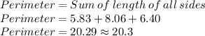 Perimeter=Sum\:of\:length\:of\:all\:sides\\Perimeter=5.83+8.06+6.40\\Perimeter=20.29\approx 20.3