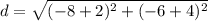 \displaystyle d = \sqrt{(-8+2)^2+(-6+4)^2}