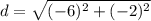 \displaystyle d = \sqrt{(-6)^2+(-2)^2}