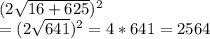 (2\sqrt{16+625} )^{2} \\= (2\sqrt{641} )^{2} = 4*641 = 2564