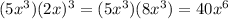 (5x^{3} )(2x)^{3}  = (5x^{3})(8x^{3})= 40x^{6}