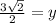 \frac{3 \sqrt{2} }{2}  = y