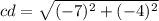 cd =  \sqrt{( -   7) {}^{2}  + ( - 4 ){}^{2} }