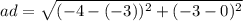 ad =  \sqrt{(  - 4 - ( - 3)) {}^{2}  +  ( - 3 - 0) {}^{2} }