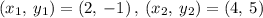 \left(x_1,\:y_1\right)=\left(2,\:-1\right),\:\left(x_2,\:y_2\right)=\left(4,\:5\right)