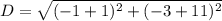 D=\sqrt{(-1+1)^2+(-3+11)^2}