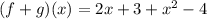 (f + g)(x) = 2x + 3 + x^2 - 4