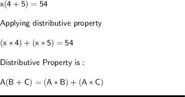 \sf x(4+5) = 54\\\\Applying \ distributive \ property\\\\(x*4) + (x*5) = 54\\\\Distributive\ Property\ is:\\\\A(B+C) = (A*B)+(A*C)\\\\\rule[225]{225}{2}