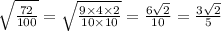 \sqrt{ \frac{72}{100} }  =  \sqrt{ \frac{9 \times 4 \times 2}{10 \times 10} }  =  \frac{6 \sqrt{2} }{10}  =  \frac{3 \sqrt{2} }{5}
