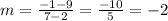 m = \frac{-1 - 9}{7 -2} = \frac{-10}{5} = -2