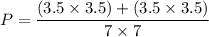 P=\dfrac{(3.5\times3.5)+(3.5\times3.5)}{7\times7}