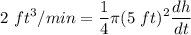 \displaystyle 2 \ ft^3/min  = \frac{1}{4} \pi (5 \ ft)^{2} \frac{dh}{dt}