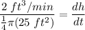 \displaystyle \frac{2 \ ft^3/min}{\frac{1}{4} \pi (25 \ ft^2)} = \frac{dh}{dt}
