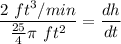 \displaystyle \frac{2 \ ft^3/min}{\frac{25}{4} \pi \ ft^2} = \frac{dh}{dt}