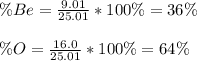 \% Be=\frac{9.01}{25.01} *100\%=36\%\\\\\% O=\frac{16.0}{25.01} *100\%=64\%
