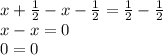 x+\frac{1}{2}-x-\frac{1}{2}=\frac{1}{2}-\frac{1}{2}\\x-x=0\\0=0