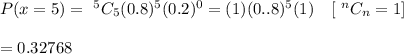 P(x=5)=\ ^5C_5(0.8)^5(0.2)^{0}= (1)(0..8)^5(1)\ \ \ [\ ^nC_n=1]\\\\= 0.32768