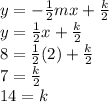 y =  -  \frac{1}{2} mx +  \frac{k}{2}  \\ y =  \frac{1}{2} x +  \frac{k}{2}  \\ 8 =  \frac{1}{2} (2) +  \frac{k}{2}  \\ 7 =  \frac{k}{2}  \\ 14 = k