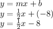 y=mx+b\\y=\frac{1}{2} x+(-8)\\y=\frac{1}{2} x-8