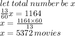let \: total \: number \: be \: x \\  \frac{13}{60} x = 1164 \\ x =  \frac{1164 \times 60}{13}  \\ x = 5372 \: movies