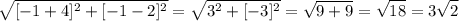 \displaystyle \sqrt{[-1 + 4]^2 + [-1 - 2]^2} = \sqrt{3^2 + [-3]^2} = \sqrt{9 + 9} = \sqrt{18} = 3\sqrt{2}