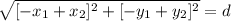 \displaystyle \sqrt{[-x_1 + x_2]^2 + [-y_1 + y_2]^2} = d
