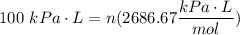 \displaystyle 100 \ kPa \cdot L = n(2686.67 \frac{kPa \cdot L}{mol})