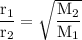 \rm \dfrac{r_1}{r_2}=\sqrt{\dfrac{M_2}{M_1} }