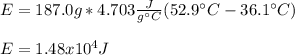 E=187.0g*4.703\frac{J}{g\°C} (52.9\°C-36.1\°C)\\\\E=1.48x10^4J
