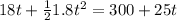 18t+\frac{1}{2}1.8t^{2}=300+25t