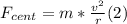 F_{cent} = m*\frac{v^{2}}{r} (2)