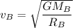 v_{B}=\sqrt{\dfrac{GM_{B}}{R_{B}}}