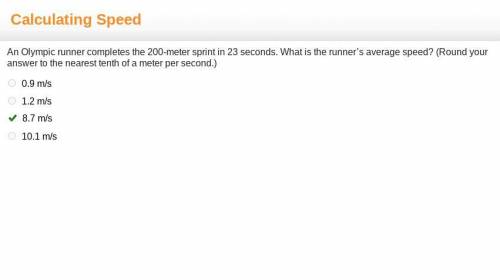An Olympic runner completes the 200-meter sprint in 23 seconds. What is the runner’s average speed?