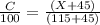 \frac{C }{100} =\frac{(X+45)}{(115 +45) }