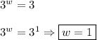 3^w=3\\\\3^w=3^1\Rightarrow \boxed{w=1}