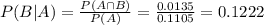 P(B|A) = \frac{P(A \cap B)}{P(A)} = \frac{0.0135}{0.1105} = 0.1222
