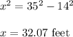 x^2=35^2-14^2\\\\x=32.07\ \text{feet}