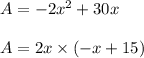 A=-2x^2+30x\\\\A=2x\times (-x+15)