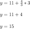y = 11 + \frac{4}{3}*3 \\\\y = 11 + 4\\\\y = 15