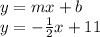 y=mx+b\\y=-\frac{1}{2}x+11