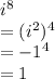 i^8\\= (i^2)^4\\= -1^4\\= 1