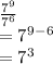 \frac{7^9}{7^6} \\= 7^9^-^6\\= 7^3