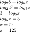 log_{2} 8 = log_{5} x\\log_{2}2^{3}  = log_{5} x\\3=log_{5} x\\log_{5} x=3\\x=5^{3} \\x=125