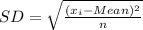 SD = \sqrt{\frac{(x_i - Mean)^2}{n}}